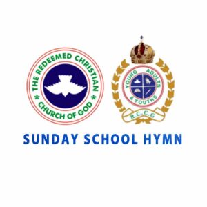 RCCG SUNDAY SCHOOL HYMN LYRICS FOR ADULT & YAYA CLASS