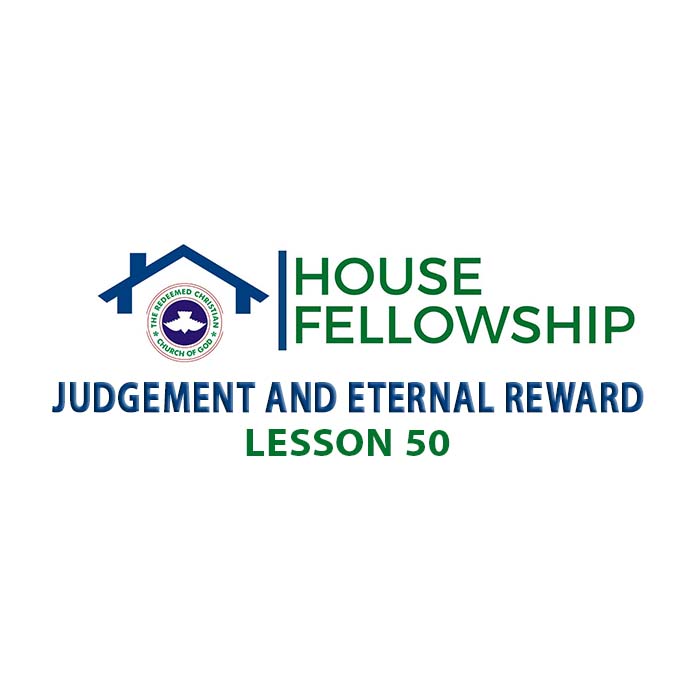 RCCG HOUSE FELLOWSHIP MANUAL 13 AUGUST 2023 LESSON 50: JUDGEMENT AND ETERNAL REWARD