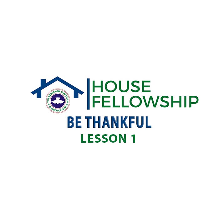RCCG HOUSE FELLOWSHIP MANUAL 3 SEPTEMBER 2023 LESSON 1: BE THANKFUL
